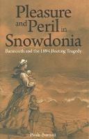 Pleasure and Peril in Snowdonia - Barmouth and the 1894 Boating Tragedy - Paula Burnett - cover