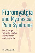 Fibromyalgia and Myofascial Pain Syndrome: How to manage this painful condition and improve the quality of your life