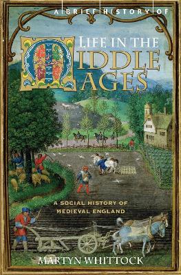 A Brief History of Life in the Middle Ages - Martyn Whittock - cover