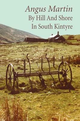 By Hill and Shore in South Kintyre - Angus Martin - cover