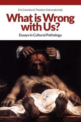 What is Wrong with Us?: Essays in Cultural Pathology - cover