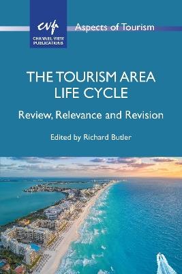 The Tourism Area Life Cycle: Review, Relevance and Revision - cover