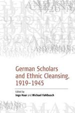 German Scholars and Ethnic Cleansing, 1919-1945