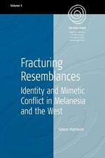 Fracturing Resemblances: Identity and Mimetic Conflict in Melanesia and the West