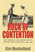 Rock of Contention: Free French and Americans at War in New Caledonia, 1940-1945