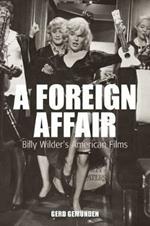 A Foreign Affair: Billy Wilder's American Films