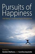 Pursuits of Happiness: Well-Being in Anthropological Perspective