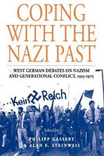 Coping with the Nazi Past: West German Debates on Nazism and Generational Conflict, 1955-1975