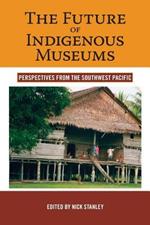 The Future of Indigenous Museums: Perspectives from the Southwest Pacific