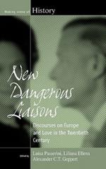 New Dangerous Liaisons: Discourses on Europe and Love in the Twentieth Century