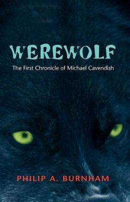 Werewolf - The First Chronicle of Michael Cavendish - Philip A. Burnham - cover