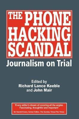 The Phone Hacking Scandal: Journalism on Trial - cover