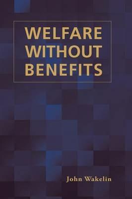 Welfare Without Benefits - John Wakelin - cover