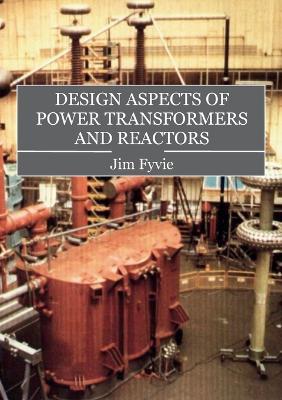 Design Aspects of Power Transformers and Reactors - Fyvie Jim - cover