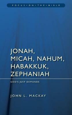 Jonah, Micah, Nahum, Habakkuk & Zephaniah: God’s Just Demands - John L. Mackay - cover