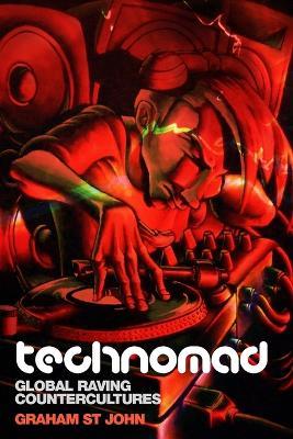 Technomad: Global Raving Countercultures - Graham St. John - cover