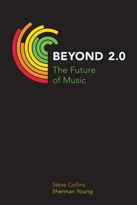 Beyond 2.0: The Future of Music - Steve Collins,Sherman Young - cover