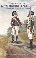 History of the Royal Regiment of Artillery: Compiled from the Original Records 1784 - 1815