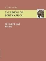 Union of South Africa and the Great War 1914-1918. Official History