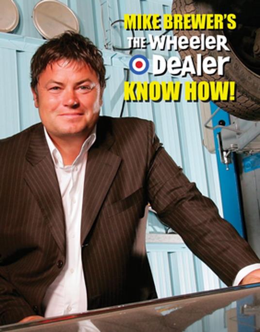 Mike Brewer’s The Wheeler Dealer Know How!