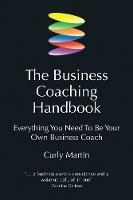 The Business Coaching Handbook: Everything You Need to Be Your Own Business Coach - Curly Martin - cover