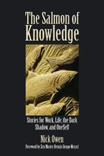 The Salmon of Knowledge: Stories for Work, Life, the Dark Shadow, and OneSelf