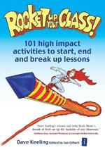 Rocket up your Class!: 101 High Impact Activities to Start, Break and End Lessons