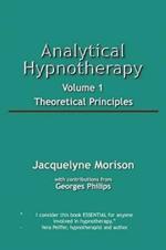 Analytical Hypnotherapy Volume 1: Theoretical Principles