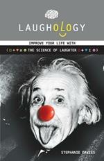 Laughology: Improve Your Life With the Science of Laughter