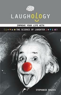 Laughology: Improve Your Life With the Science of Laughter - Stephanie Davies - cover