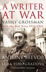 A Writer At War: Vasily Grossman with the Red Army 1941-1945