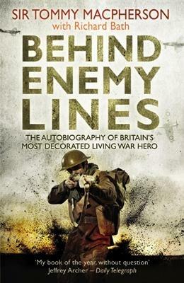 Behind Enemy Lines: The Autobiography of Britain's Most Decorated Living War Hero - Richard Bath,Tommy Macpherson - cover