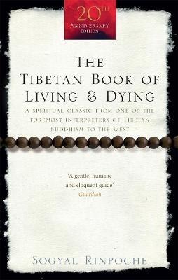 The Tibetan Book Of Living And Dying: A Spiritual Classic from One of the Foremost Interpreters of Tibetan Buddhism to the West - Sogyal Rinpoche - cover