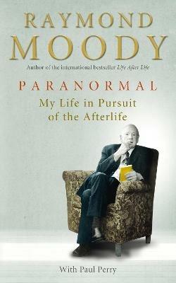 Paranormal: My Life in Pursuit of the Afterlife - Raymond Moody - cover