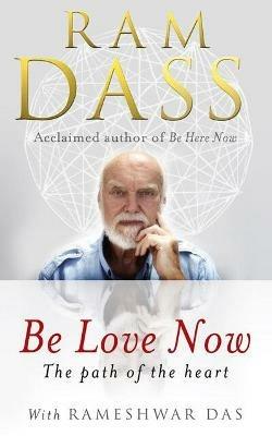 Be Love Now: The Path of the Heart - Ram Dass - cover