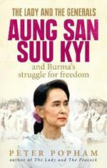 The Lady and the Generals: Aung San Suu Kyi and Burma’s struggle for freedom