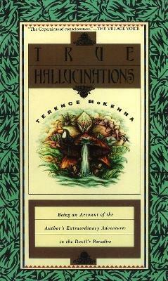 True Hallucinations: Being an Account of the Author's Extraordinary Adventures in the Devil's Paradise - Terence McKenna - cover
