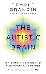 The Autistic Brain: understanding the autistic brain by one of the most accomplished and well-known adults with autism in the world