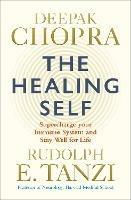 The Healing Self: Supercharge your immune system and stay well for life - Deepak Chopra,Rudolph E. Tanzi - cover