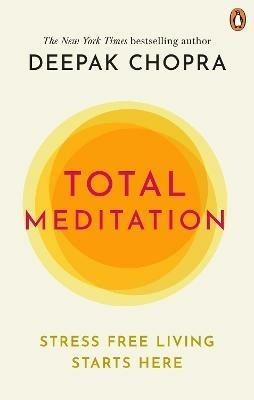 Total Meditation: Stress Free Living Starts Here - Deepak Chopra - cover