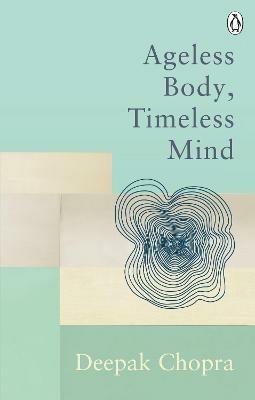 Ageless Body, Timeless Mind: Classic Editions - Deepak Chopra - cover