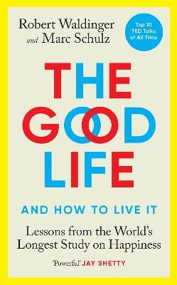 The Good Life: Lessons from the World's Longest Study on Happiness - Robert Waldinger,Marc Schulz - cover