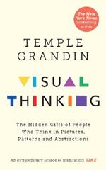 Visual Thinking: The Hidden Gifts of People Who Think in Pictures, Patterns and Abstractions