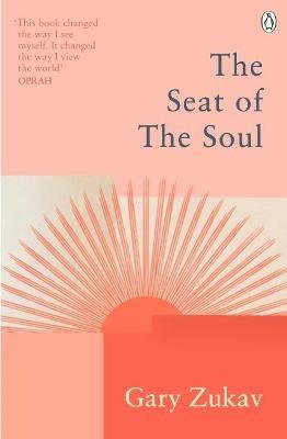 The Seat of the Soul: An Inspiring Vision of Humanity's Spiritual Destiny - Gary Zukav - cover