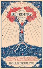 The Bleeding Tree: A Pathway Through Grief Guided by Forests, Folk Tales and the Ritual Year