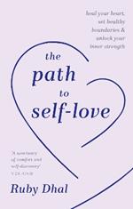 The Path to Self-Love: Heal Your Heart, Set Healthy Boundaries & Unlock Your Inner Strength