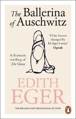 The Ballerina of Auschwitz: A dramatic retelling of The Choice - Edith Eger - cover