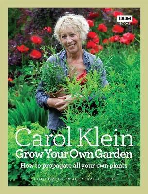 Grow Your Own Garden: How to propagate all your own plants - Carol Klein - cover