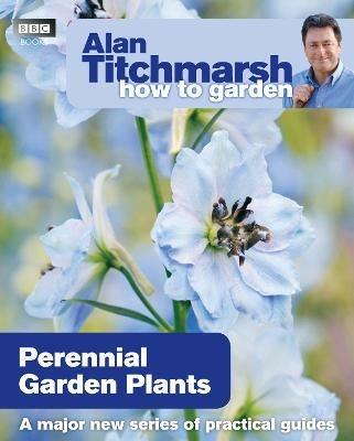 Alan Titchmarsh How to Garden: Perennial Garden Plants - Alan Titchmarsh - cover