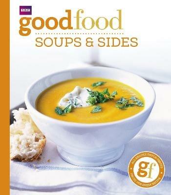Good Food: Soups & Sides: Triple-tested recipes - Good Food Guides - cover